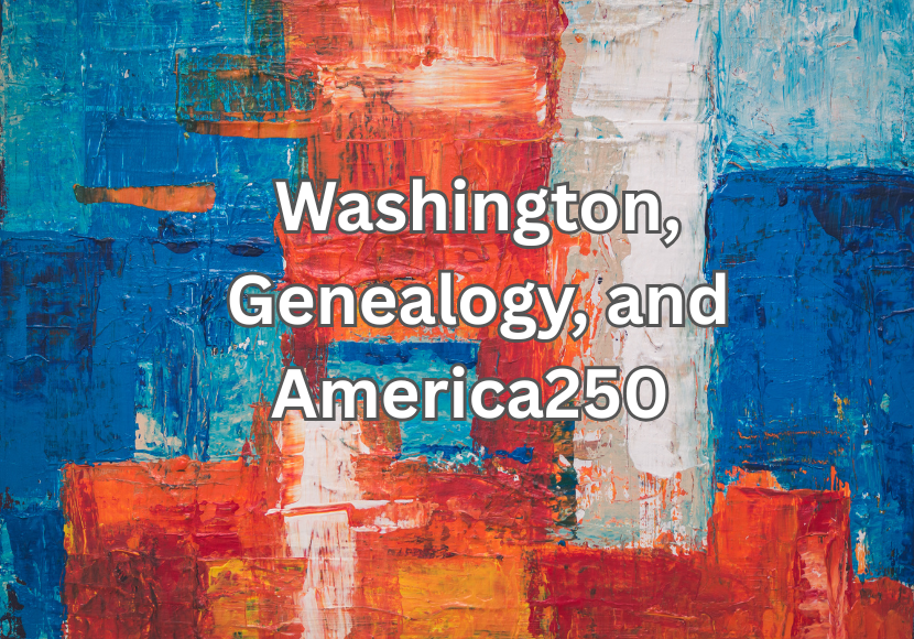 Washington, Genealogy, and America250