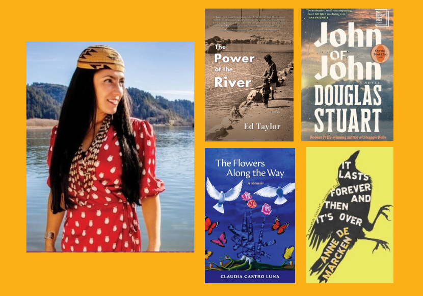 Five images on a bright yellow background. Clockwise from top left to right: the photo of a woman with dark hair wearing a red dress that looks to be Indigenous clothing.; a book cover titled "The Power of the River" by Ed Taylor, with a sepia-toned photo of a boy fishing; a book cover that says "John of John" by Douglas Stuart, a book cover titled "It Lasts Forever and Then It’s Over,” by Anne de Marcken, on the image of a crow; and a book cover called "Flowers Along the Way," by Claudia Castro Luna, featuring an image of guns, butterflies, doves and flowers.